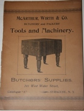 Image for McArthur, Wirth & Co. Butchers' and Packers' Tools and Machinery.  Butchers' Supplies.  241 West Water Street, Syracuse, NY.  Catalogue "A" McArthur, Wirth 7 Co., Butchers, Packers and Sausage Makers. Fixtures, Tools, Machinery and Supplies, Sausage Casings, Spices, Refrigerators and All Styles of Ice Boxes