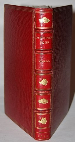 Image for Nimrod's Northern Tour, Descriptive of the Principal Hunts in Scotland and the North of England; With the Table-Talk of Distinguished Sporting Characters, and Anecdotes of Masters of Hounds, Crack Riders,  and Celebrated Amateur Dragsmen.