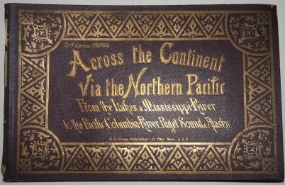 Image for Across the Continent Via the Northern Pacific From the Lakes & Mississippi River to the Pacific , Columbia River, Puget Sound & Alaska